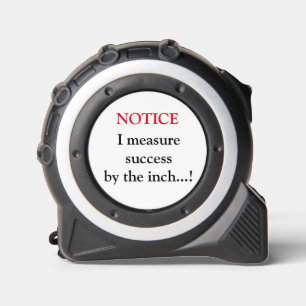  FUNNY NOTICE MEASURE SUCCESS BY THE INCH 1
