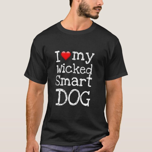 Funny Novelty I LOVE MY WICKED SMART DOG T-Shirt (Front)