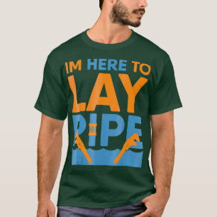 Funny Novelty Im Here To Lay Pipe Plumbing T-Shirt