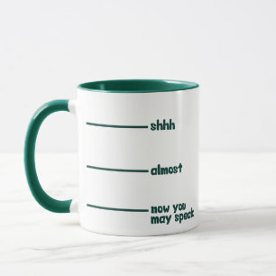 Funny Novelty Mug- shhh, almost, now you may speak Mug