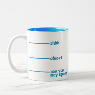 Funny Novelty Mug- shhh, almost, now you may speak Two-Tone Coffee Mug