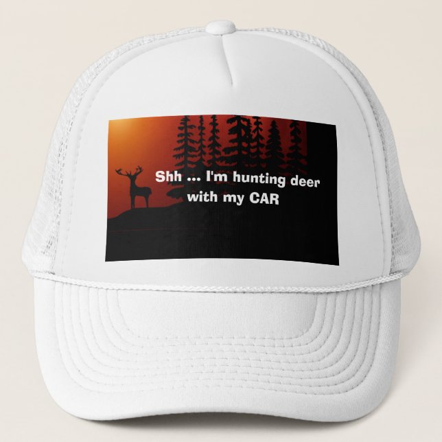 Funny Novelty Shh I'M HUNTING DEER WITH MY CAR  Trucker Hat (Front)