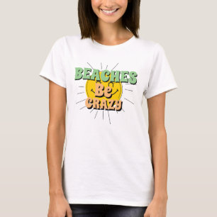 Funny Novelty Summer Vacation BEACHES BE CRAZY T-S T-Shirt