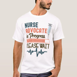 Funny Nurse Advocate Gift Nurse Advocate In Progr T-Shirt
