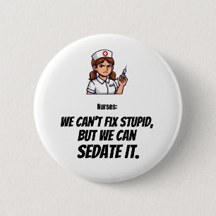 Funny Nurse Button   Sarcastic Nurse Humour