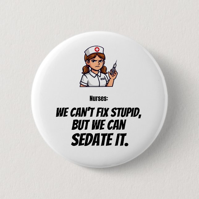 Funny Nurse Button | Sarcastic Nurse Humour (Front)
