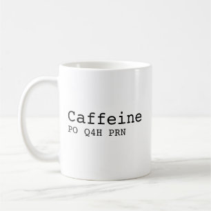 Funny Nurse Mug, Caffeine PO Q4H PRN Mug, Nursing Coffee Mug