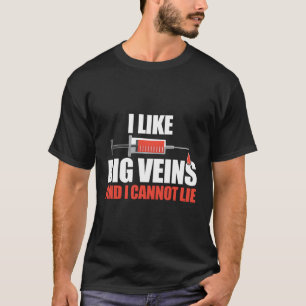 Funny Nurse Phlebotomist I Like Big Veins And I Ca T-Shirt
