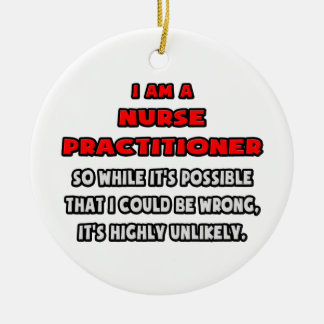Funny Nurse Practitioner .. Highly Unlikely Ceramic Ornament