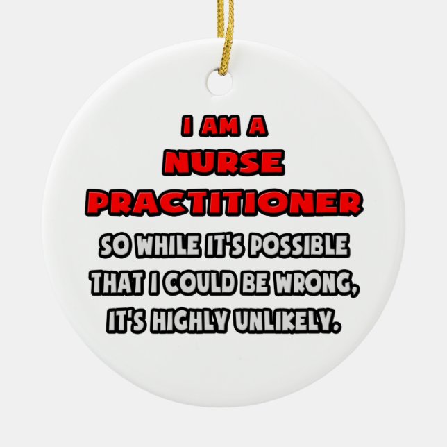 Funny Nurse Practitioner .. Highly Unlikely Ceramic Ornament (Front)