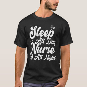 Funny Nurse Quote Sleep All Day Nurse All Night T-Shirt