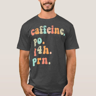 Funny Nurse Retro Caffeine PO Q4H PRN Coffee Nurse T-Shirt