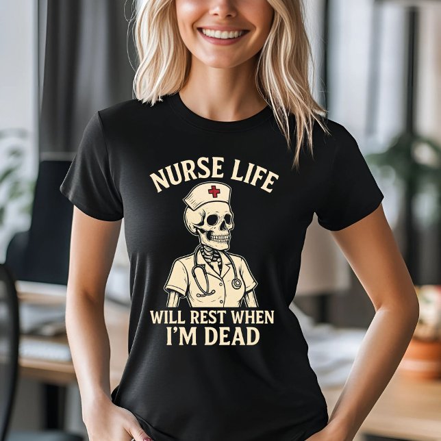 Funny Nurse Skeleton  – Will Rest When I'm Dead T-Shirt (Creator Uploaded)