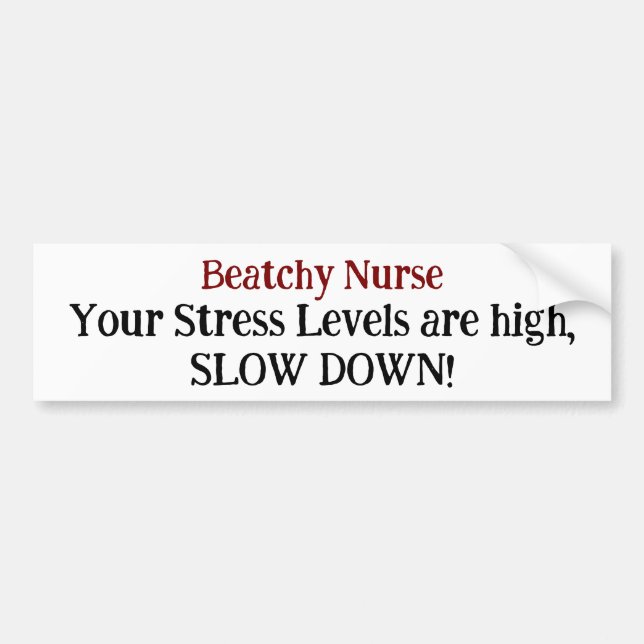 Funny Nurse Stress Levels High Slow Down Sarcasm  Bumper Sticker (Front)