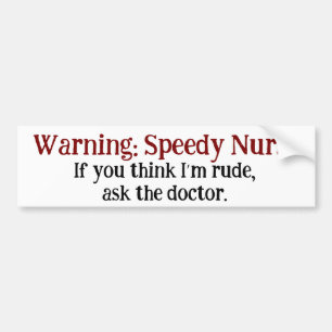 Funny Nurse Warning Speedy Nurse Rude Humour Bumper Sticker