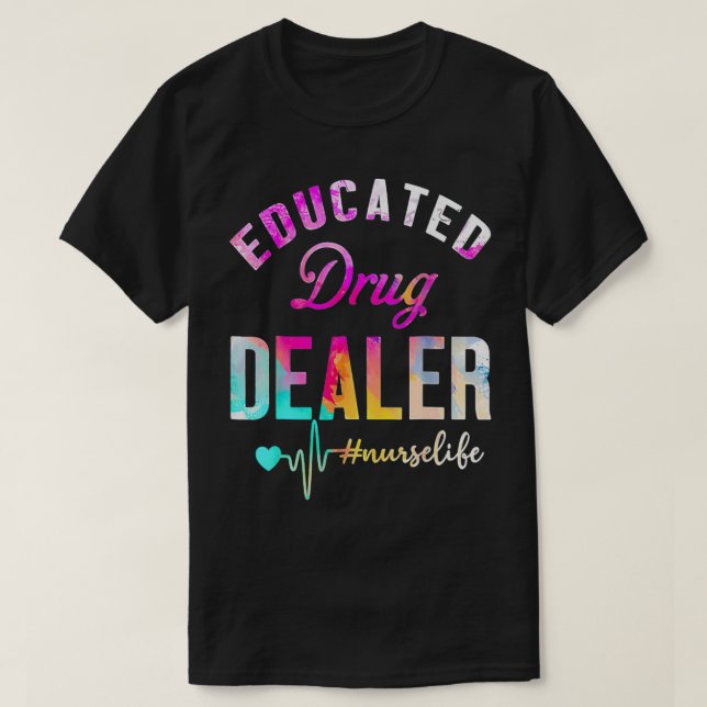 Funny Nurse Week Educated Drug Dealer NurseLife He T-Shirt (Design Front)