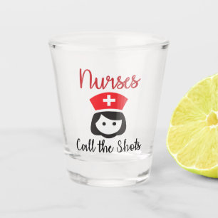 Funny Nurses call the shots occupation shot glass