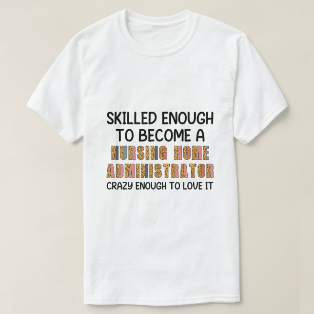 Funny Nursing Home Administrator Appreciation Day  T-Shirt (Design Front)