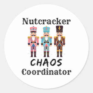 Funny Nutcracker Chaos Coordinator Dance Mom Bylle Classic Round Sticker