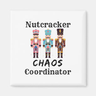 Funny Nutcracker Chaos Coordinator Dance Mom Bylle Magnet