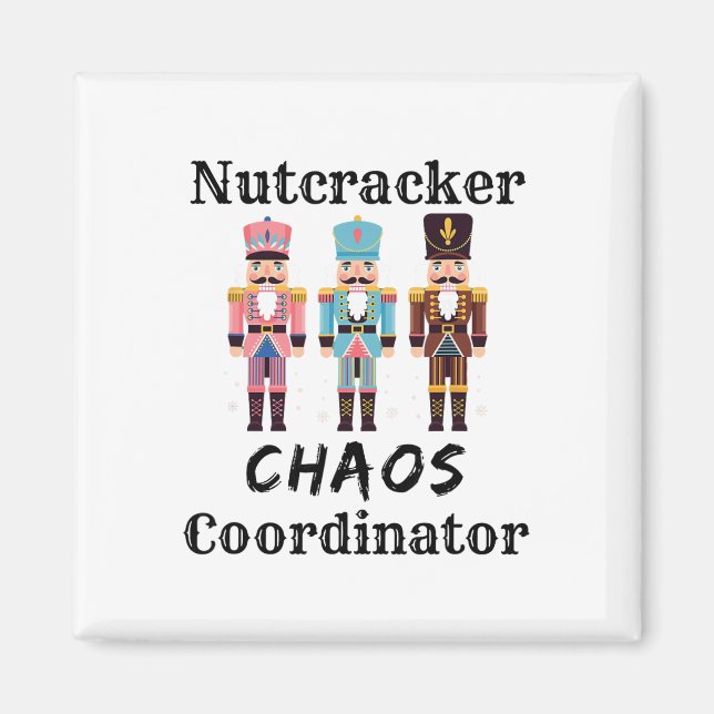 Funny Nutcracker Chaos Coordinator Dance Mom Bylle Magnet (Front)