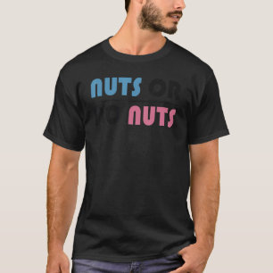 Funny Nuts Or No Nuts Boy Or Girl Baby Gender Reve T-Shirt