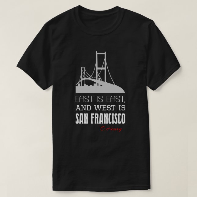 Funny O.Henry quote, East, West, San Francisco T-Shirt (Design Front)