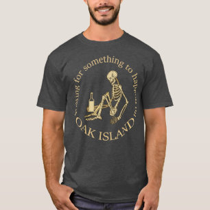 Funny Oak Island Waiting For Something To Happen S T-Shirt