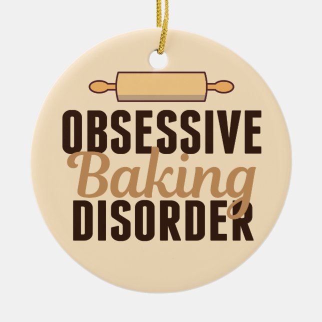 Funny Obsessive Baking Disorder Ceramic Ornament (Front)