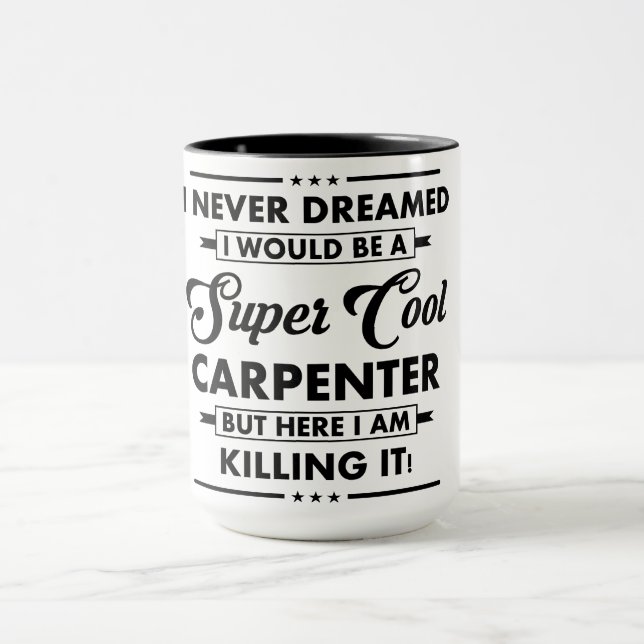 Funny Occupation/Profession Super Cool Carpenter Mug (Center)