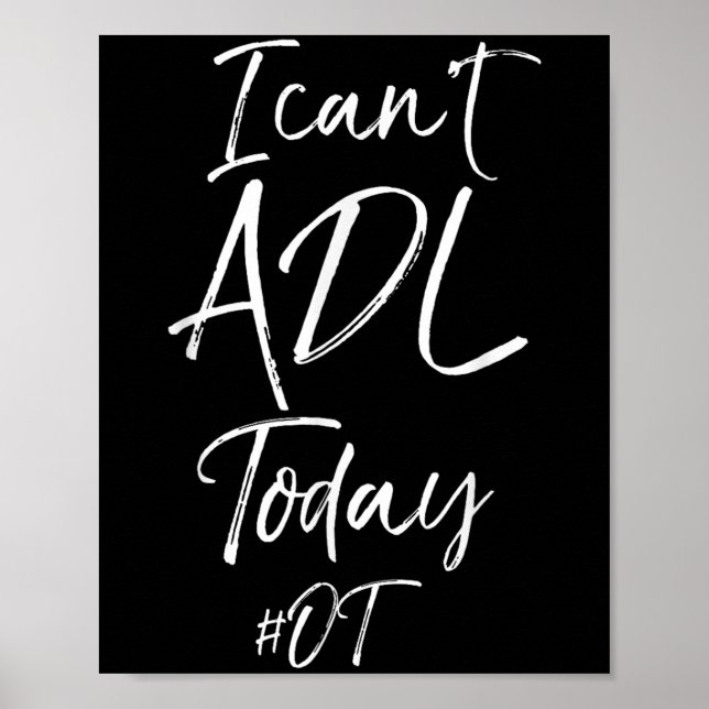 Funny Occupational Therast Quote I Can't Adl Today Poster (Front)