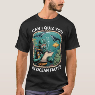 Funny Ocean Quiz Quote For Science Lovers And Nerd T-Shirt