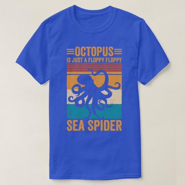 Funny Octopus Is Just A Floppy Floppy Sea Spider R T-Shirt (Design Front)