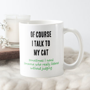 Funny Of Course I Talk To My Cat Sayings Coffee Mug