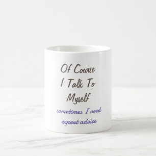 Funny Of Course I Talk To Myself Sayings  Coffee Mug