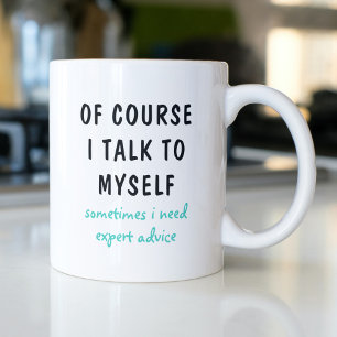 Funny Of Course I Talk To Myself Sayings Coffee Mug