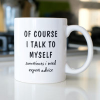 Funny Of Course I Talk To Myself Sayings