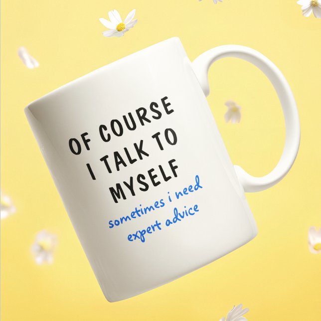 Funny Of Course I Talk To Myself Sayings Coffee Mug (Creator Uploaded)
