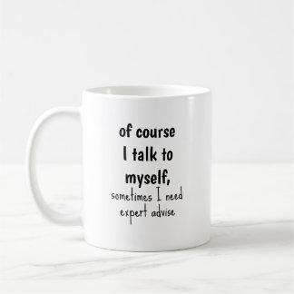 Funny Of Course I Talk To Myself Sayings  Coffee Mug