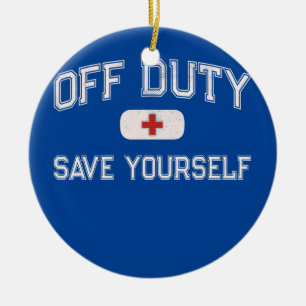 Funny OFF DUTY Camp Nurse SAVE YOURSELF First Ceramic Ornament