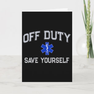 Funny Off Duty Emt Ems Save Yourself Dispatcher Me Card