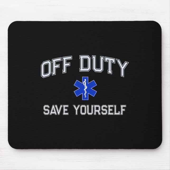 Funny Off Duty Emt Ems Save Yourself Dispatcher Me Mouse Pad (Front)