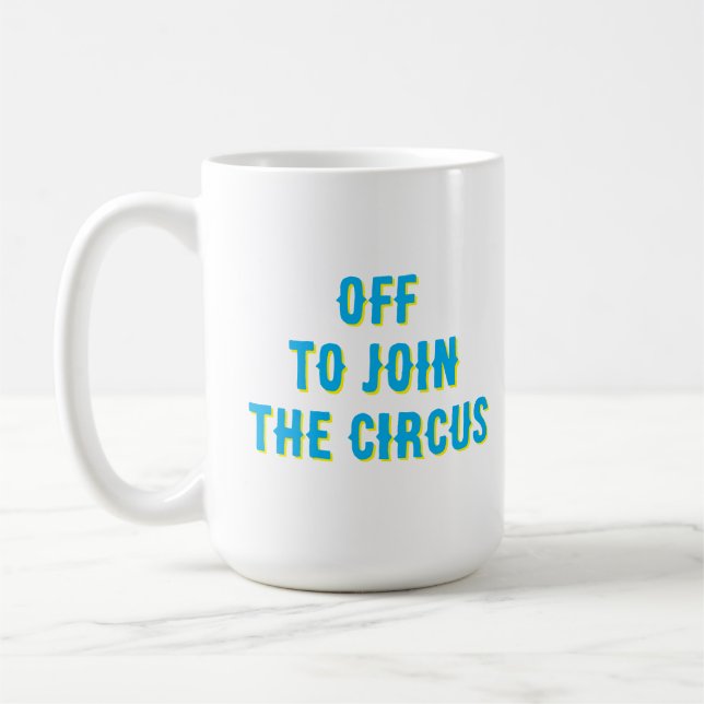 Funny “off to join the Circus" Quote  Coffee Mug (Left)