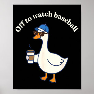 Funny off to watch baseball silly goose men women  poster