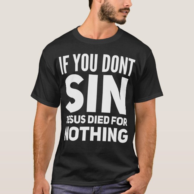 Funny Offensive Atheist Humour If You Dont Sin T-Shirt (Front)