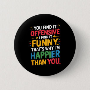 Funny Offensive Humor Sarcastic Happy Feeling Quot 6 Cm Round Badge
