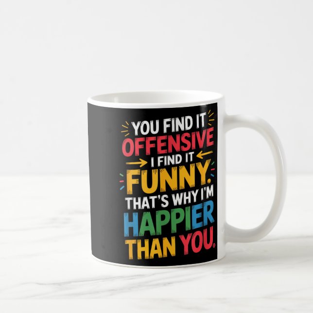Funny Offensive Humor Sarcastic Happy Feeling Quot Coffee Mug (Right)