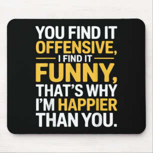 Funny Offensive Humour Sarcastic Happy Feeling Jok Mouse Pad