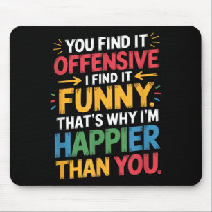 Funny Offensive Humour Sarcastic Happy Feeling Mouse Pad