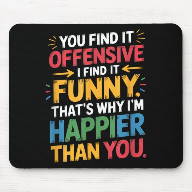 Funny Offensive Humour Sarcastic Happy Feeling Mouse Pad (Front)